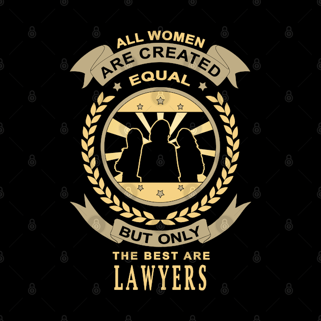 Gifts for Lawyers All Women Are Created Equal But Only The Best Are Quote by jeric020290