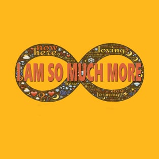 I AM SO MUCH MORE - INFINITY T-Shirt