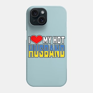 I Love My Hot Ukrainian Husband Phone Case