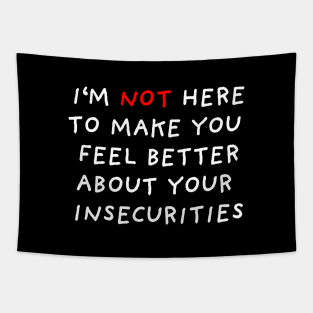 I'm Not Here To Make You Feel Better | Black Tapestry