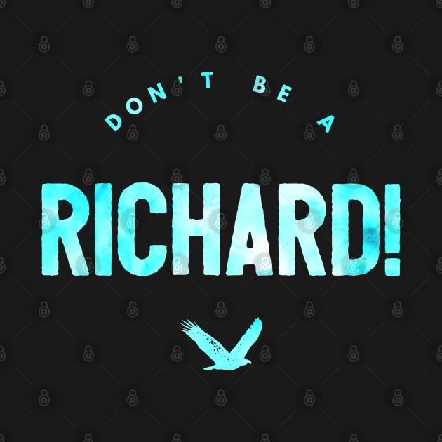 Don't Be A Richard Funny, Dick, Silly, Humor, Design, Joke, Pun, by GreenCowLand