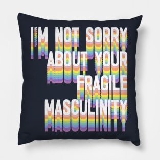 I'M NOT SORRY ABOUT YOUR FRAGILE MASCULINITY Pillow