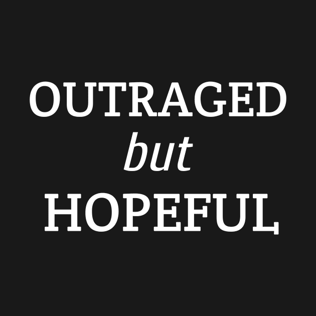 Outraged but Hopeful by CreativeLimes