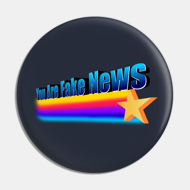 You Are Fake News Pin by dumbshirts