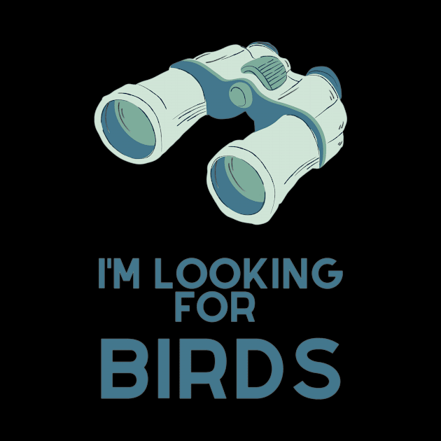 I'm looking for birds - funny birdwatcher by Be BOLD