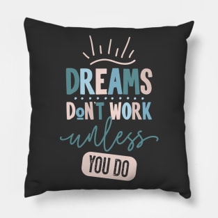 Dreams Don't Work Unless You Do Pillow