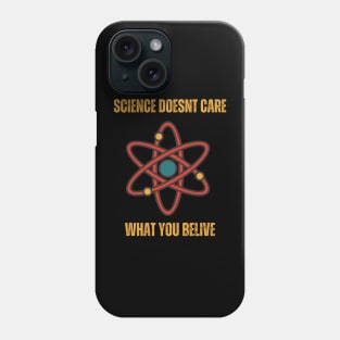 Science doesn't care what you believe Phone Case