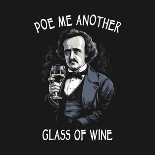 Funny Edgar Allan Poe - Poe Me Another Glass Of Wine T-Shirt