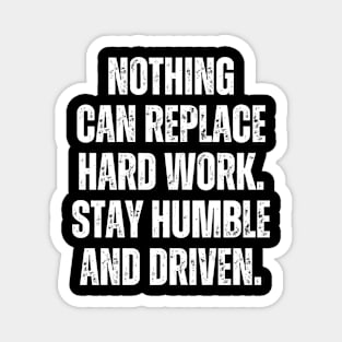 Inspirational and Motivational Quotes for Success - Nothing Can Replace Hard Work. Stay Humble and Driven Magnet