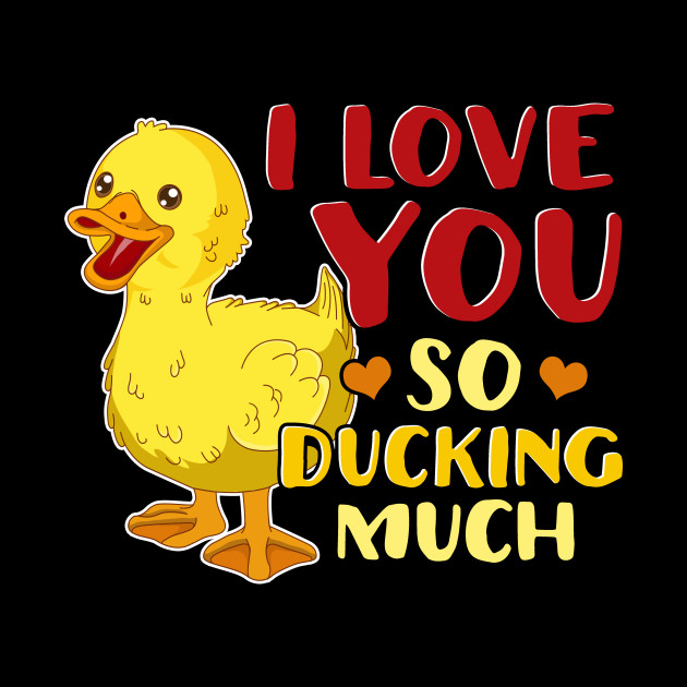 Cute & Funny I Love You So Ducking Much Duck I Love You So Ducking