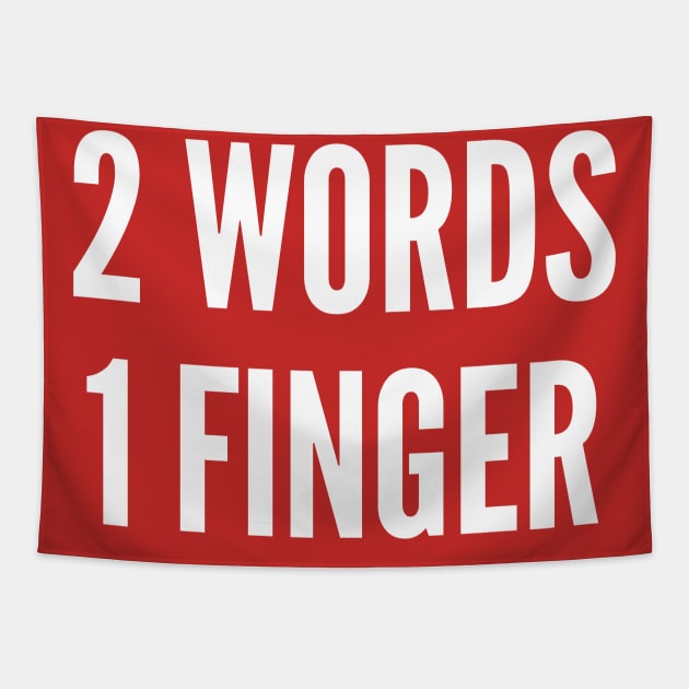 Offensive Humor - 2 Words 1 Finger - Funny Insult Statement Slogan Tapestry by sillyslogans