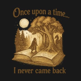 Once upon a time I never come back T-Shirt
