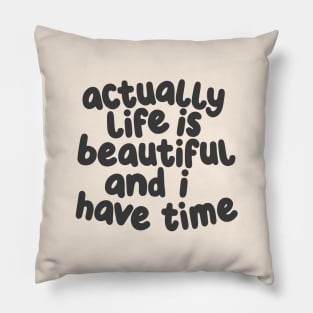 Actually Life is Beautiful and I Have Time by The Motivated Type in White and Dark Grey f9ecdf Pillow