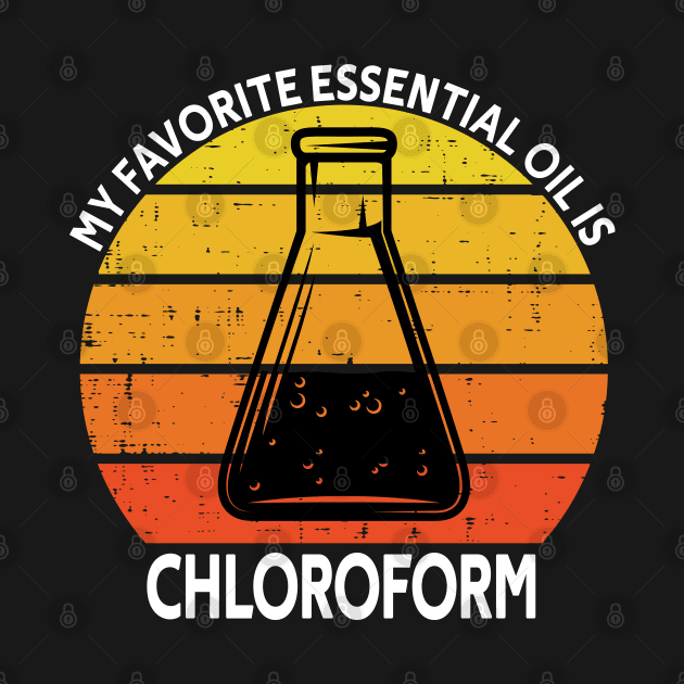 My Favorite Essential Oil Is Chloroform by Magic Arts