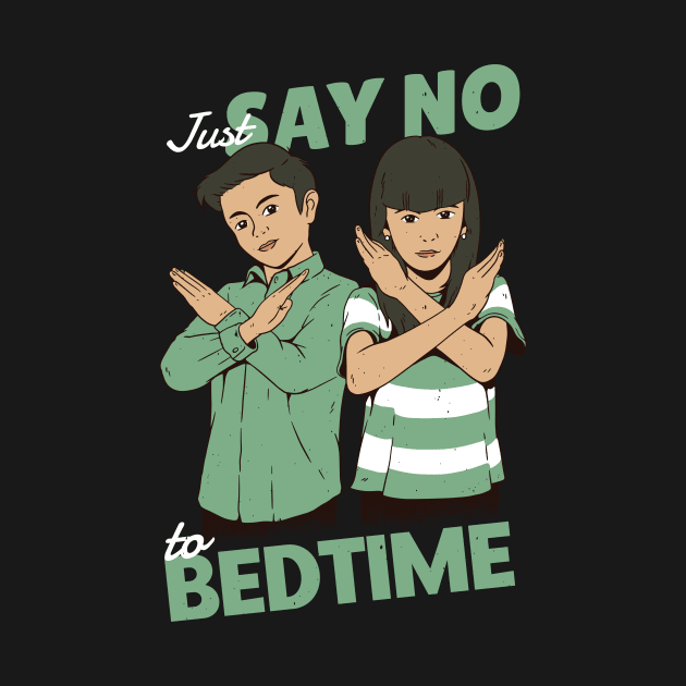 Just Say No to Bedtime by SLAG_Creative