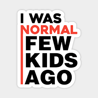 I was normal few kids ago Magnet