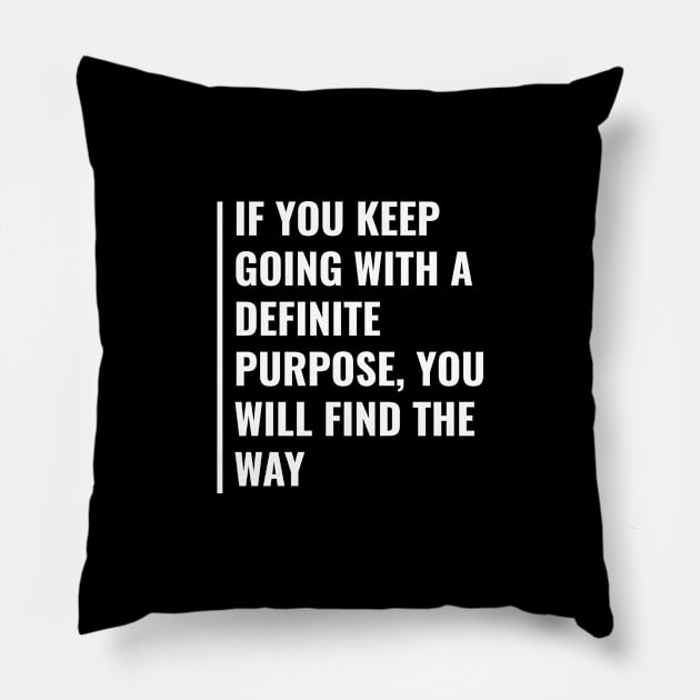 Keep Going With a Purpose. Motivation Quote Pillow by kamodan