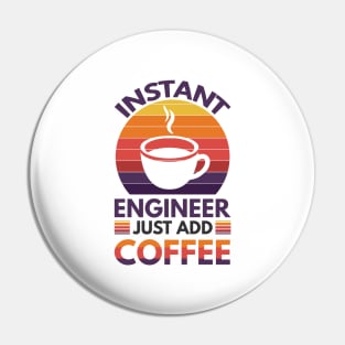 Instant engineer just add Coffee Pin