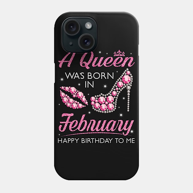 A Queen Was Born In February Happy Birthday To Me Nana Mommy Aunt Sister Cousin Wife Daughter Phone Case by joandraelliot
