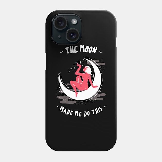 The Moon Made Me Do This Phone Case by Anassein.os