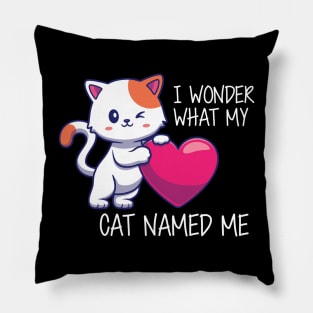 Cute Cat - I Wonder What my cat named me Pillow