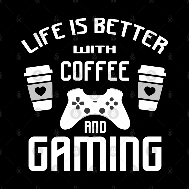 Life is better with gaming and coffee by Marzuqi che rose