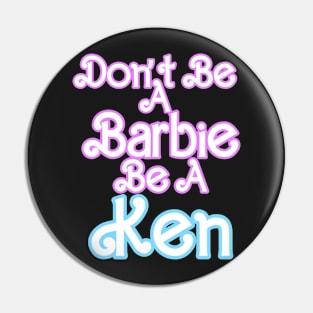 Don't Be A Barbie Be A Ken  Logo T Shirt Pin