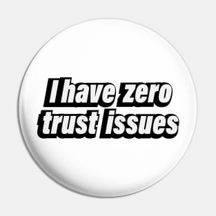 I have zero trust issues - Confident quote Pin