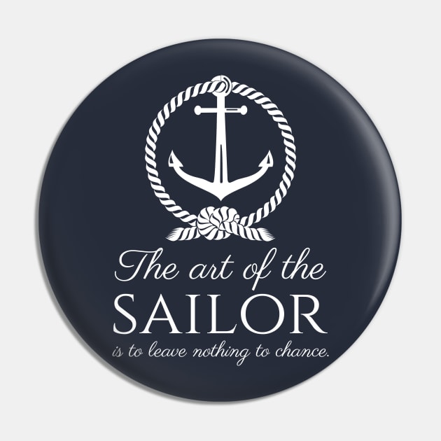 The art of the sailor is to leave nothing to chance. - Sailing Quote Pin by Styr Designs