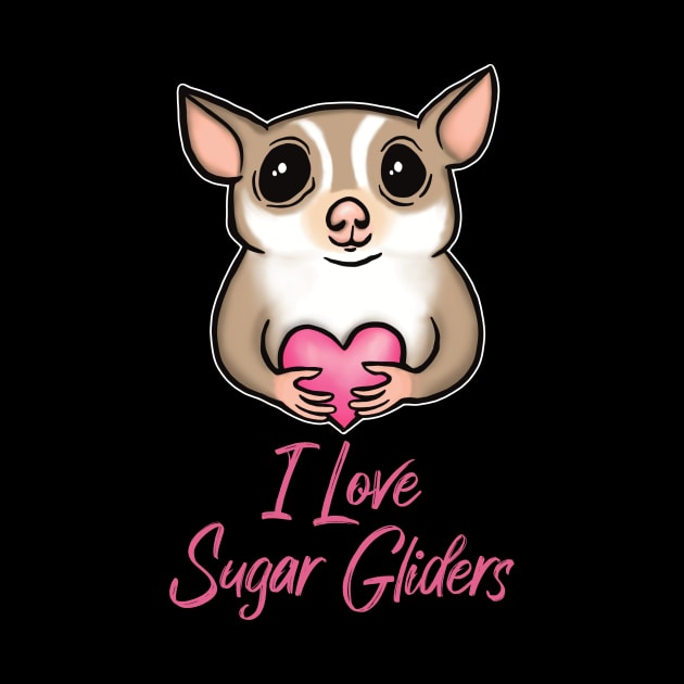 I Love Sugar Glider for Sugar Glider Lovers by Mochi Merch