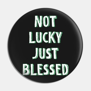 Not lucky just blessed Pin