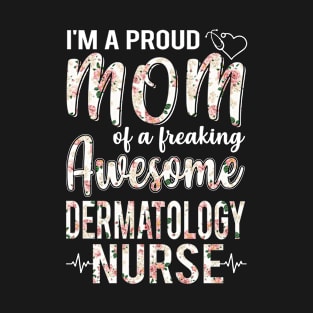 I'm A Proud Mom of Dermatology Nurse Funny Mother's Day Gift T-Shirt