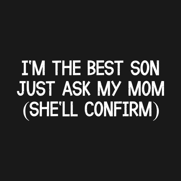 I'm the Best Son Just Ask My Mom by trendynoize