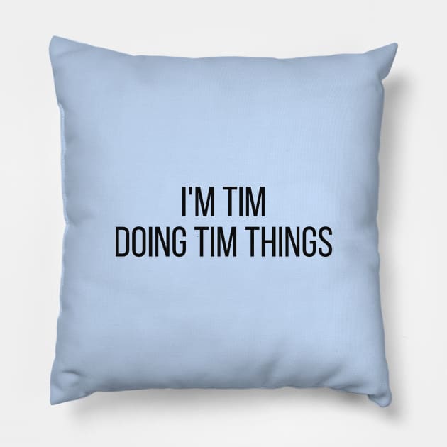 I'm Tim doing Tim things Pillow by omnomcious