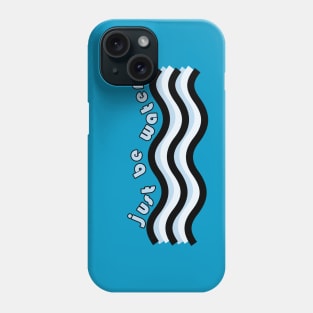 Just Be Water Phone Case