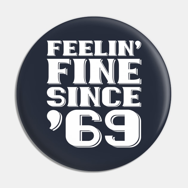 Feeling Fine Since '69 Pin by colorsplash