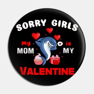 Sorry Girls my mom Is My Valentine Pin