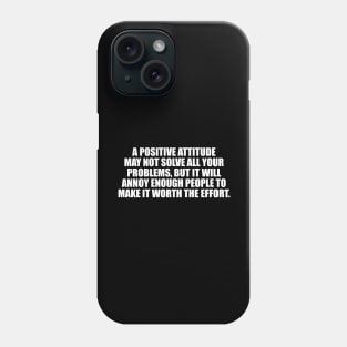 A positive attitude may not solve all your problems Phone Case