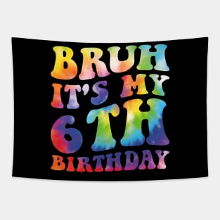 Bruh It'S My 6Th Birthday I'M 6 Year Old Birthday Tie Dye Tapestry