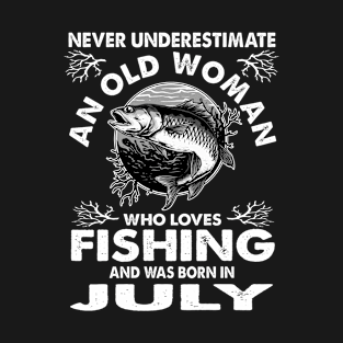 Never Underestimate An Old Woman Who Loves Fishing July T-Shirt