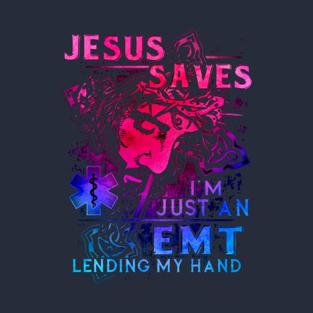 Jesus Saves I'm Just An EMT Lending My Hand by Distefano