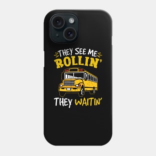 School Bus They See Me Rolling The Waiting Bus Driver Phone Case