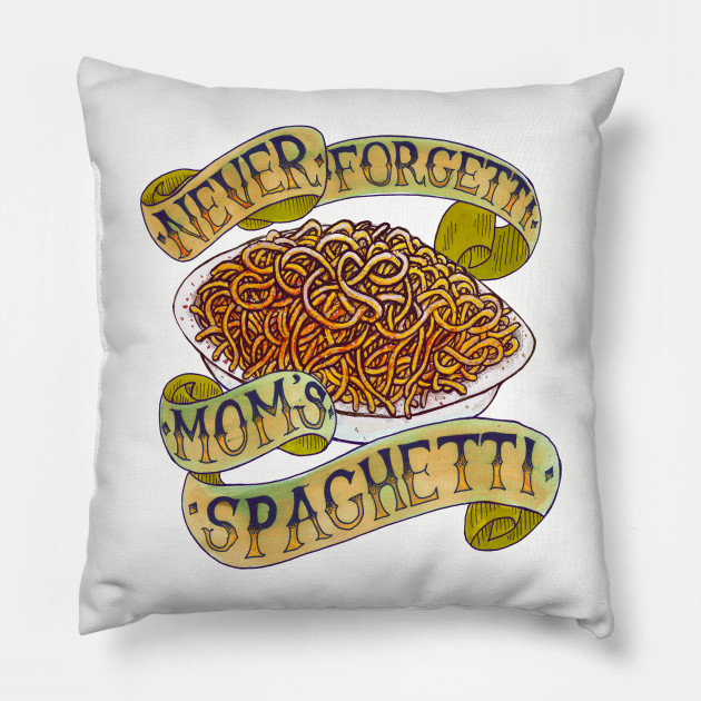 Never Forgetti Mom S Spaghetti Spaghetti Pillow Teepublic