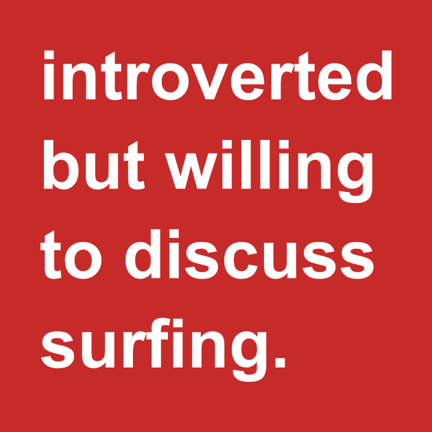 Introverted But Willing To Discuss Surfing by introvertshirts