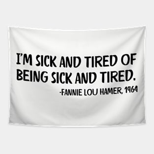 I'm sick and tired of being sick and tired. Fannie Lou Hamer Quote Tapestry