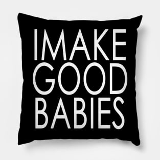I Make Good Babies Announcement Gifts Pillow