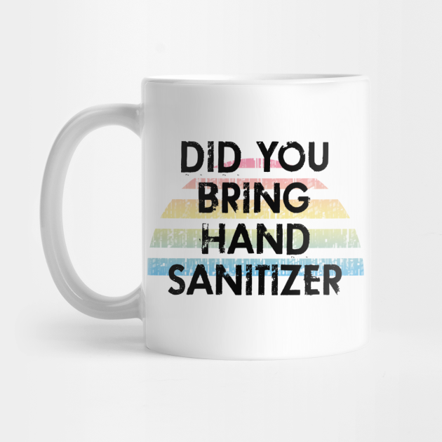 did you bring hand sanitizer wash your hands remember about hygiene