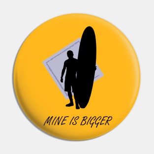 Mine Is Bigger Longboard Pin