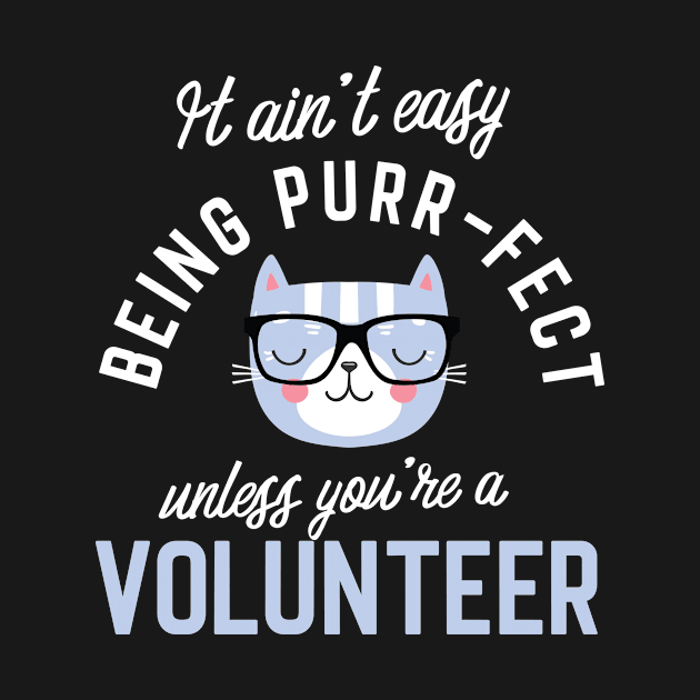 Volunteer Cat Lover Gifts - It ain't easy being Purr Fect by BetterManufaktur