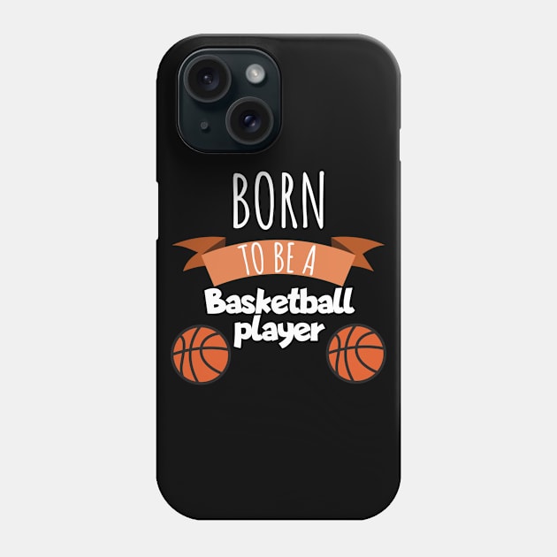 Born to be a Basketball player Phone Case by maxcode